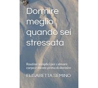 Dormire meglio quando sei stressata: Routine semplici per calmare corpo e mente prima di dormire