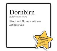 Dornbirn: Stadt mit Namen wie ein Möbelstück. Das lustige Geschenkbuch für Mann, Frau, Kollege, Freund zu Geburtstag, Weihnachten