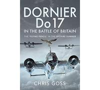 Dornier Do 17 in the Battle of Britain: The "Flying Pencil" in the Spitfire Summer
