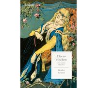Dornröschen und andere Märchen: Mit einer Nachbemerkung und Anmerkungen - Ausgewählte Klassiker aus der berühmten Märchensammlung - Originaltext der Brüder Grimm