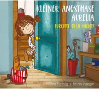 Dorothea Flechs Kleiner Angsthase Aurelia. Fürchte dich nicht: Angst is (Relié)
