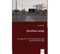 Dorothea Lange - Her Approach To The Documentary Style During Fdr's New Deal