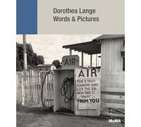 Dorothea Lange Words + Pictures /anglais