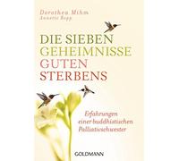 Dorothea Mihm A Die sieben Geheimnisse guten Sterbens: Erfahrungen einer (Poche)