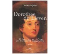 Dorothée De Lieven 1785-1857 - Diplomate Et Icône Du Concert Européen