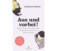 Dorothee Röhrig Aus und vorbei: Woran Frauenfreundschaften zerbrechen un (Poche)