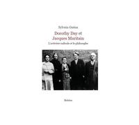 Dorothy Day Et Jacques Maritain - L'activiste Radicale Et Le Philosophe