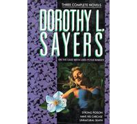 Dorothy L. Sayers: On the Case With Lord Peter Wimsey : Three Complete Novels/Strong Poison/Have His Carcase/Unnatural Death
