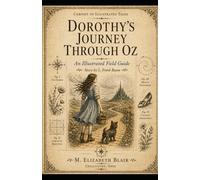 Dorothy’s Journey Through Oz: An Illustrated Field Guide