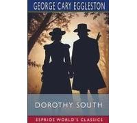 Dorothy South (Esprios Classics): A Love Story Of Virginia Just Before The War Paperback Book By George Cary Eggleston