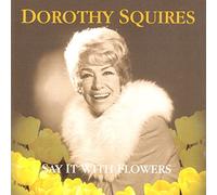 Dorothy Squires - Say It with Flowers [Import]