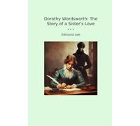 Dorothy Wordsworth: The Story of a Sister's Love
