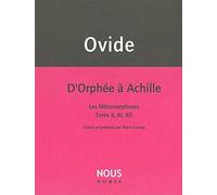 D'Orphée à Achille: Les Métamorphoses livres X,XI,XII