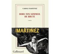 Carole Martinez – Dors ton sommeil de brute – Roman broché – Gallimard