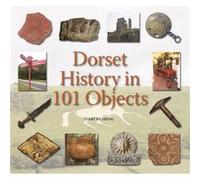 Dorset History in 101 Objects by Terry Hearing Inconnu (Auteur)