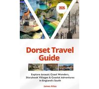 Dorset Travel Guide 2026: Explore Jurassic Coast Wonders, Storybook Villages & Coastal Adventures in England’s South