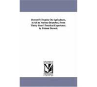 Dorsett's Treatise on Agriculture, in All Its Various Branches, from Thirty Years' Practical Experience. by Folsom Dorsett. Dorsett, Folsom (Auteur)