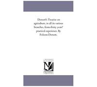 Dorsett's Treatise On Agriculture, In All Its Various Branches, From Thirty Years' Practical Experience. By Folsom Dorsett.