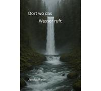 Dort wo das Wasser ruft: Wo das Leben weiterging und was blieb