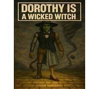 Dorthy is a Wicked Witch