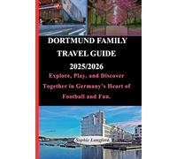 DORTMUND FAMILY TRAVEL GUIDE 2025/2026: Explore, Play, and Discover Together in Germany’s Heart of Football and Fun.