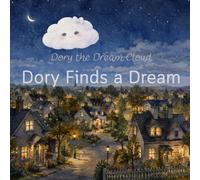 Dory Finds a Dream: A soft story about dreams, feelings, and friends.