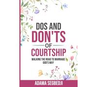 Dos and Don'ts of Courtship: Walking the Road to Marriage God's Way