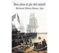 Dos Años Al Pie Del Mástil - [Livre en VO] Dana, Richard Henry, Hijo (Auteur)