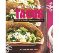 Dos Caminos Tacos: Recipes for Everyone's Favorite Mexican Street Food