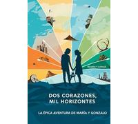 Dos Corazones, Mil Horizontes: La Épica Aventura de María y Gonzalo