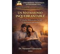 Dos Corazones y UN MATRIMONIO INQUEBRANTABLE: 12 Estudios Bíblicos para Parejas Un Matrimonio sobre la Roca