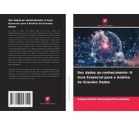 Dos Dados Ao Conhecimento: O Guia Essencial Para A Análise De Grandes Dados