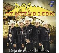 Dos De Nuevo Leon - Deja De Estar Chillando
