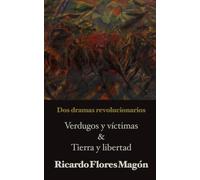 Dos dramas revolucionarios: Verdugos y víctimas & Tierra y libertad