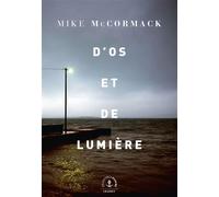 D'os et de lumière Roman - Mike McCormack - Grasset - broché - Roman