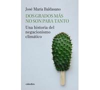 Dos grados más no son para tanto: Una historia del negacionismo climático