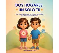 Dos Hogares, Un Solo Tu: Una Historia Contada por Ninos, para Ninos que atraviesan Un Divorcio