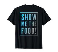 Dos imprimé Amusant pour Les Amateurs de Nourriture Show Me The Food T-Shirt
