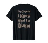 Dos imprimé pour Les Gens drôles Bien sûr I Know What I'm Doing T-Shirt