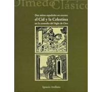 Dos Mitos Españoles En Escena : El Cid Y La Celestina En La Comedia Del Siglo De Oro