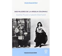DOS MUJERES DE LA ARGELIA COLONIAL: Aurélie Picard e Isabelle Eberhardt