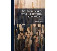 Dos Problemas De Vital Importancia Para Mexico