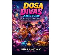 Dosa Divas Game Guide: The Official Companion to Perfect Rhythm, Mech Mayhem, and Healing Hearts
