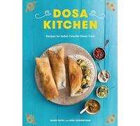 Dosa Kitchen: Recipes for India's Favorite Street Food: A Cookbook