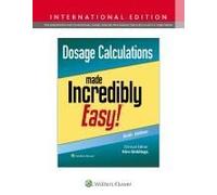 Dosage Calculations Made Incredibly Easy!