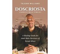 Doscriosta (Indestructible): A Healing Guide for Adult Male Survivors of Sexual Abuse