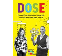 Dose Personal Prescriptions For A Happier Life And 52 Science Based Ways To Get It
