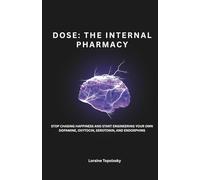 DOSE: The Internal Pharmacy: Stop Chasing Happiness and Start Engineering Your Own Dopamine, Oxytocin, Serotonin, and Endorphins