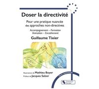 Doser La Directivité - Pour Une Pratique Nuancée Des Approches Non-Directives - Accompagnement - Formation - Animation - Encadrement
