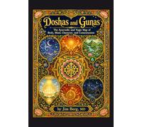 Doshas and Gunas: The Ayurvedic and Yogic Map of Body, Mind, Character, and Consciousness